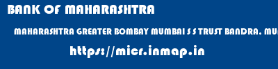 BANK OF MAHARASHTRA  MAHARASHTRA GREATER BOMBAY MUMBAI S S TRUST BANDRA, MUMBAI  micr code